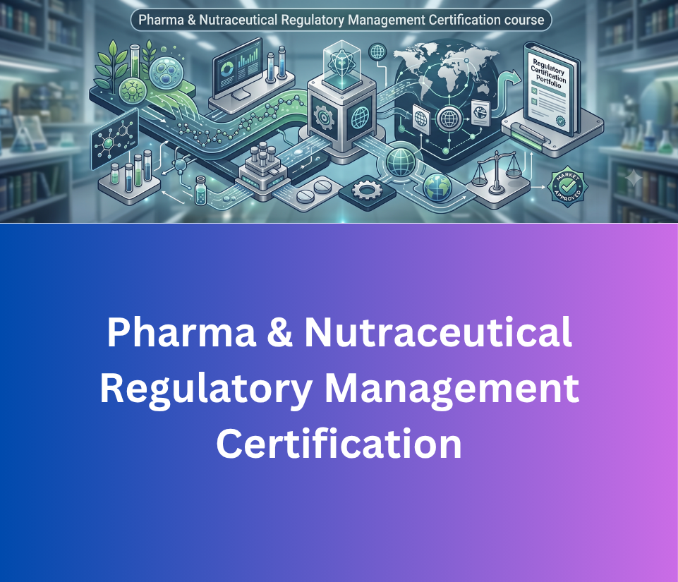 Pharmaceuticals & Nutraceutical Regulatory Management Certification Course